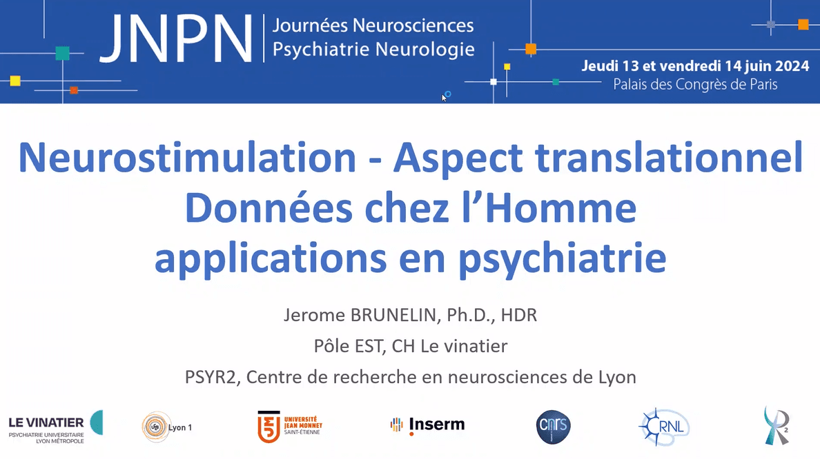 Jerome Brunelin · Neurostimulation - Aspect translationnel / Données chez l'Homme / Applications en psychiatrie