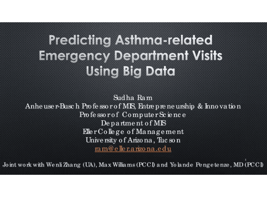 Sudha Ram · Predicting Asthma Related Emergency Room Admissions Using Big Data from EHR, Social Media, and Sensor Datasets