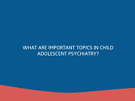 Rutger Van de Gaag · Rutger van De Gaag: What are Important Topics in Child Adolescent Psychiatry?
