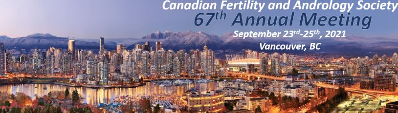 67th Annual Meeting of the Canadian Fertility and Andrology Society - SCFA 2021
