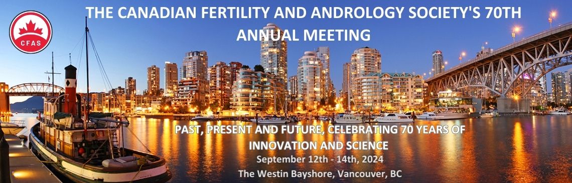 70th Annual Meeting of the Canadian Fertility and Andrology Society - CFAS 2024