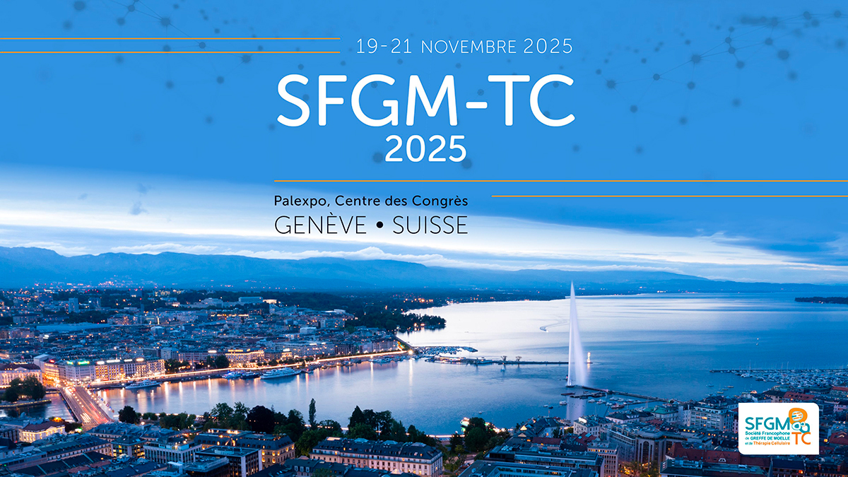 Congrès Annuel de la  Société Francophone de Greffe de Moelle et de Thérapie Cellulaire - SFGM-TC 2025