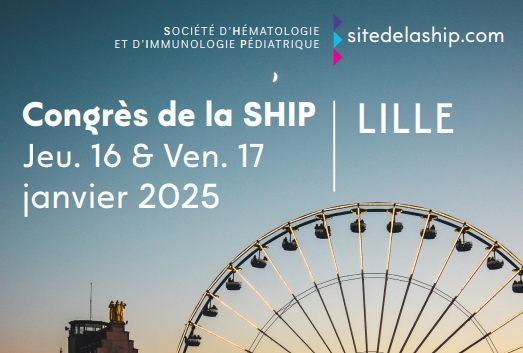 Congrès de la Société d'Hématologie et d'Immunologie Pédiatrique - SHIP 2025