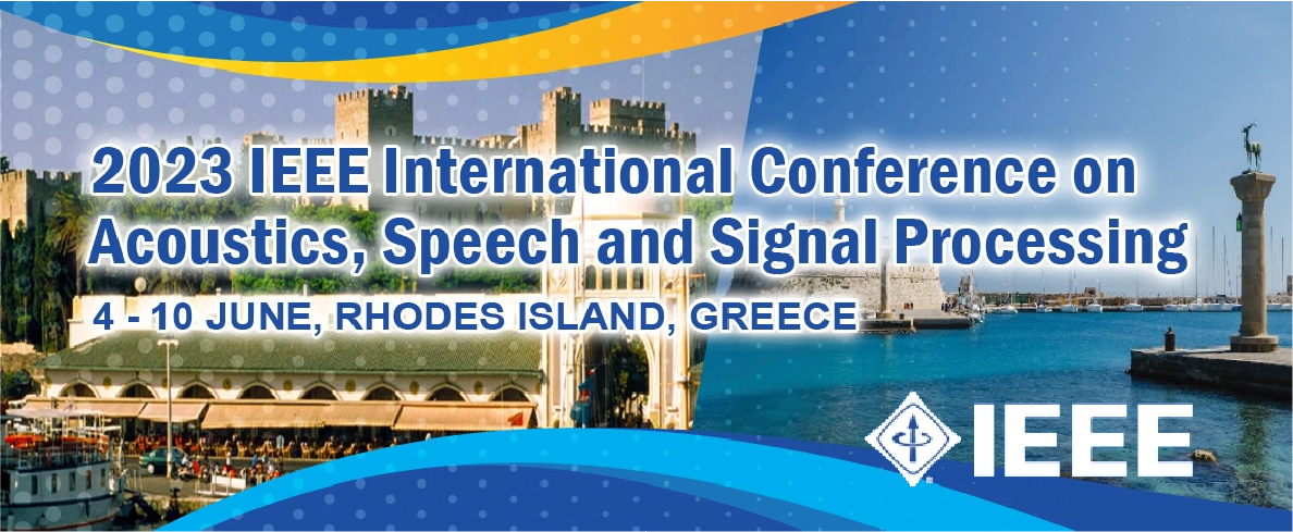 The 2023 IEEE International Conference on Acoustics, Speech, and Signal Processing - ICASSP 2023