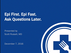 Epi First, Epi Fast. Ask Questions Later... Epi First, Epi Fast. Ask Questions Later...