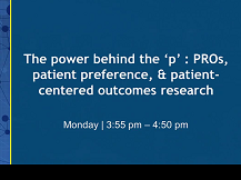 The power behind the 'p' : PROs, patient preference, and patient-centered outcomes research The power behind the 'p' : PROs, patient preference, and patient-centered outcomes research