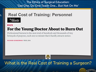 What is the Real Cost of Training a Surgeon? What is the Real Cost of Training a Surgeon?