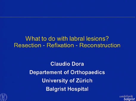 What to do with labral lesions? Resection - Refixation - Reconstruction What to do with labral lesions? Resection - Refixation - Reconstruction